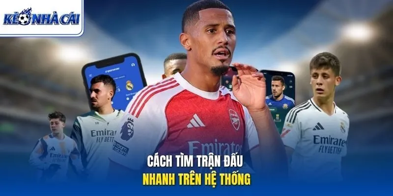 Cách tìm trận đấu nhanh trên hệ thống